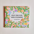 Have You Ever Seen a Flower